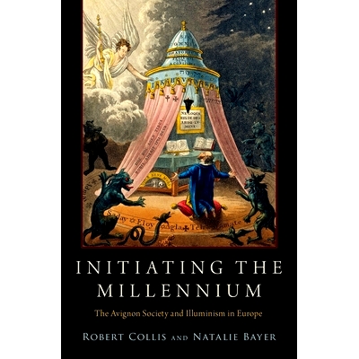 预订 Initiating the Millennium: The Avignon Society and Illuminism in Europe 启动千禧年：欧洲的阿维尼翁学会与光照派教义: