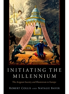 预订 Initiating the Millennium: The Avignon Society and Illuminism in Europe 启动千禧年：欧洲的阿维尼翁学会与光照派教义: