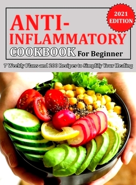 预订 Anti Inflammatory Cookbook for Beginner: 7 Weekly Plans and 200 Recipes to Simplify Your Healing: 9798750915521
