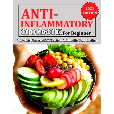 预订 Anti Inflammatory Cookbook for Beginner: 7 Weekly Plans and 200 Recipes to Simplify Your Healing: 9798750915521