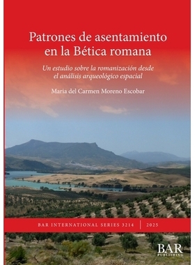 预订 Patrones de asentamiento en la Bética romana: Un estudio sobre la romanización desde el análisis arqueológico e