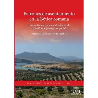 预订 Patrones de asentamiento en la Bética romana: Un estudio sobre la romanización desde el análisis arqueológico e