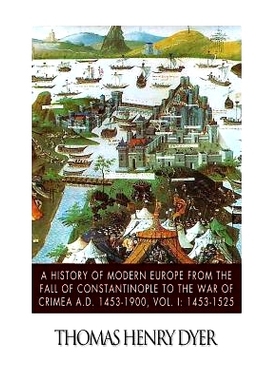 预订 A History of Modern Europe from the Fall of Constantinople to the War of Crimea A.D. 1453-1900, Vol. I: 1453-1525: