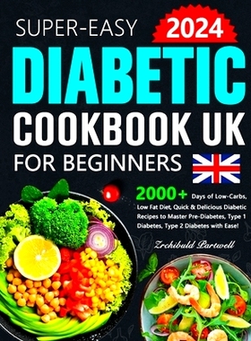预订 Easy Diabetic Cookbook UK for Beginners: 2000+ Days of Low-Carbs, Low Fat Diet, Quick & Delicious Diabetic Recipes