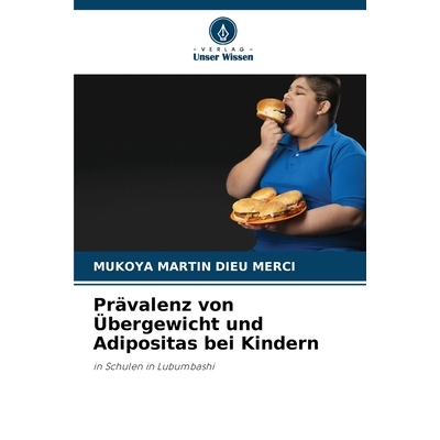 预订 Prävalenz von Übergewicht und Adipositas bei Kindern: in Schulen in Lubumbashi. DE: 9786209118562