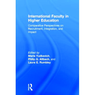 预订 International Faculty in Higher Education: Comparative Perspectives on Recruitment, Integration, and Impact 高等教