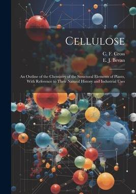 [预订]Cellulose: An Outline of the Chemistry of the Structural Elements of Plants, With Reference to Their 9781021894854