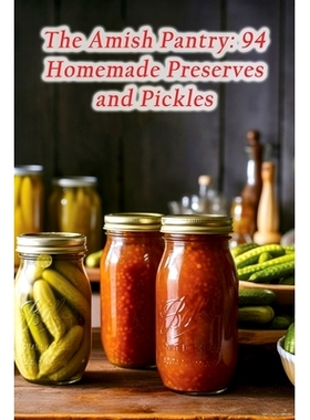 预订 The Amish Pantry: 94 Homemade Preserves and Pickles: 9798858120056