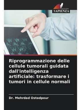 预订 Riprogrammazione delle cellule tumorali guidata dall’intelligenza artificiale: trasformare i tumori in cellule nor