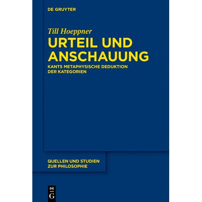 预订 Urteil und Anschauung: Kants metaphysische Deduktion der Kategorien 康德的形而上学推论: 9783110556278
