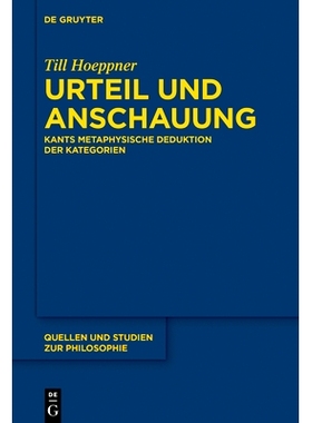预订 Urteil und Anschauung: Kants metaphysische Deduktion der Kategorien 康德的形而上学推论: 9783110556278