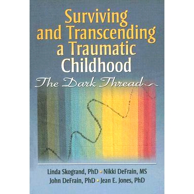 预订 Surviving and Transcending a Traumatic Childhood: The Dark Thread 受创伤儿童的生存与*：黑暗威胁: 9780789032645