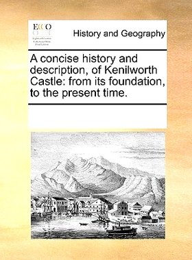 预订 A Concise History and Description, of Kenilworth Castle: From Its Foundation, to the Present Time.: 9781170341353