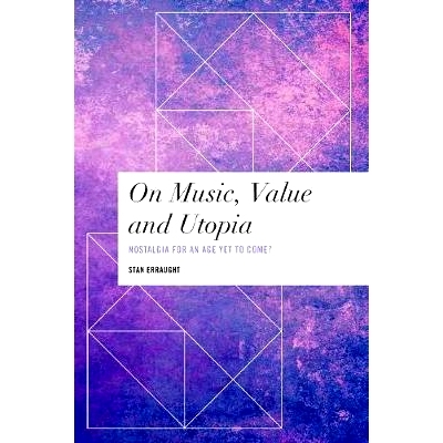 预订 On Music, Value and Utopia: Nostalgia for an Age Yet to Come? 音乐，价值与乌托邦：对未来时代的怀念？: 9781786606044
