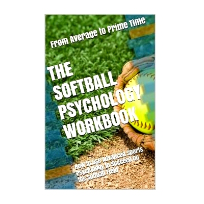 预订 The Softball Psychology Workbook: How to Use Advanced Sports Psychology to Succeed on the Softball Field: 978154313