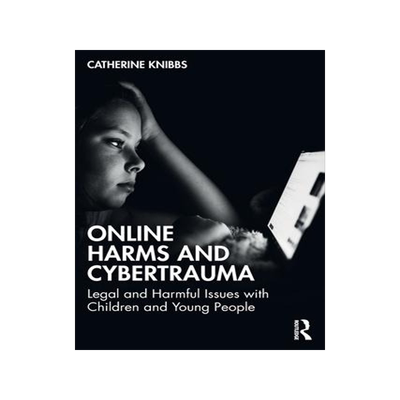 [预订]Online Harms and Cybertrauma: Legal and Harmful Issues with Children and Young People 9781032266428