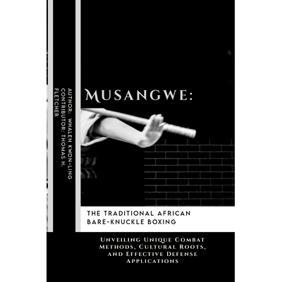 预订 Musangwe: The Traditional African Bare-Knuckle Boxing: Unveiling Unique Combat Methods, Cultural Roots, and Effecti