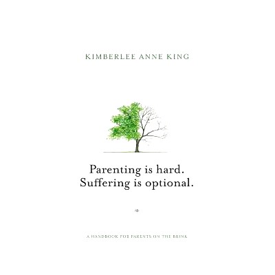 预订 Parenting is Hard; Suffering is Optional: A Handbook for Parents on the Brink: 9780998223001