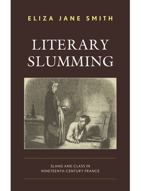 预订 Literary Slumming: Slang and Class in Nineteenth-Century France 文学贫民窟：十九世纪法国的俚语和*: 9781793621160