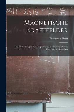 [预订]Magnetische Kraftfelder: Die Erscheinungen des Magnetismus, Elektromagnetismus und der Induktion Dar 9781016547550