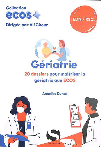 预订 Gériatrie : 20 dossiers pour maîtriser la gériatrie aux Ecos : EDN, R2C