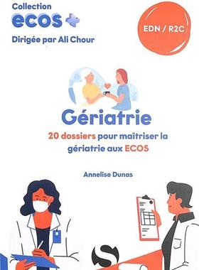 预订 Gériatrie : 20 dossiers pour maîtriser la gériatrie aux Ecos : EDN, R2C