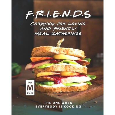 预订 FRIENDS Cookbook for Loving and Friendly Meal Gatherings: The One When Everybody Is Cooking: 9798720267490