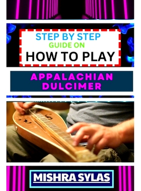 预订 Step by Step Guide on How to Play Appalachian Dulcimer: Unlock The Magic Of The Mountain Dulcimer With Easy Techniq