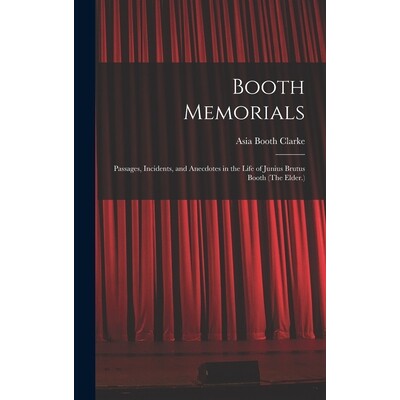预订 Booth Memorials: Passages, Incidents, and Anecdotes in the Life of Junius Brutus Booth (The Elder.) 9781016032612 - 封面