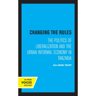 预订 Changing the Rules: The Politics of Liberalization and the Urban Informal Economy in Tanzania: 9780520368439