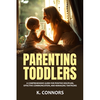 预订 Parenting Toddlers: A Comprehensive Guide for Positive Discipline, Effective Communication, and Managing Tantrums: