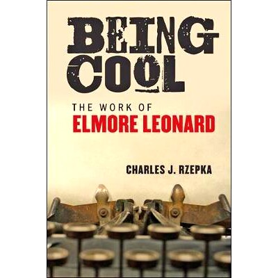 预订 Being Cool: The Work of Elmore Leonard 保持冷静：埃尔莫尔·伦纳德的作品: 9781421424040