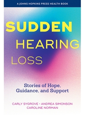 预订 Sudden Hearing Loss: Stories of Hope, Guidance, and Support 突发性听力损失：希望、指导和支持的故事: 9781421451282
