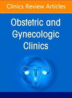预订 Obstetric and Gynecologic Hospitalists and Laborists, An Issue of Obstetrics and Gynecology Clinics 妇产科住院医师