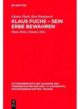 预订 Klaus Fuchs – Sein Erbe bewahren: [Akademisches Kolloquium der Klasse Physik der Akademie der Wissenschaften der D