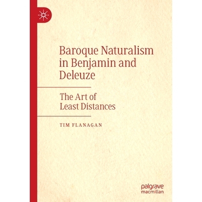 预订 Baroque Naturalism in Benjamin and Deleuze: The Art of Least Distances 本杰明与德勒兹的巴洛克自然主义：*短距离的艺