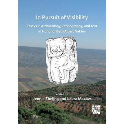 预订 In Pursuit of Visibility: Essays in Archaeology, Ethnography, and Text in Honor of Beth Alpert Nakhai 追求能见度纪