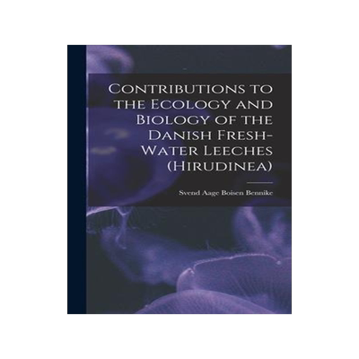 [预订]Contributions to the Ecology and Biology of the Danish Fresh-water Leeches (Hirudinea) 9781013365614