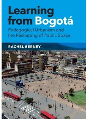 预订 Learning from Bogotá: Pedagogical Urbanism and the Reshaping of Public Space 来自波哥大的经验：城市化教学与公共空