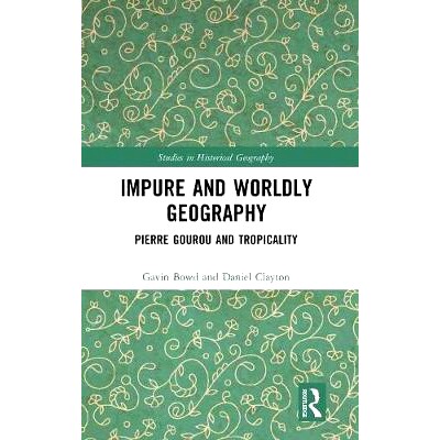 预订 Impure and Worldly Geography: Pierre Gourou and Tropicality 不纯的和世俗的地理学：皮埃尔·葛露和热带: 9781409439493