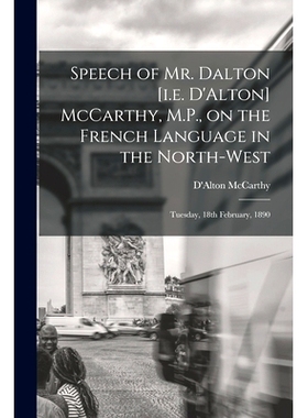 预订 Speech of Mr. Dalton [i.e. D’Alton] McCarthy, M.P., on the French Language in the North-west [microform]: Tuesday,