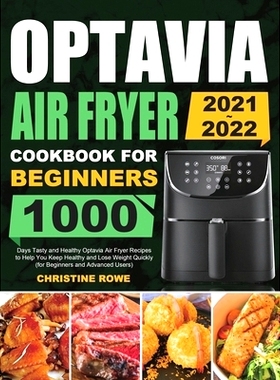 预订 Optavia Air Fryer Cookbook for Beginners 2021-2022: 1000 Days Tasty and Healthy Optavia Air Fryer Recipes to Help Y