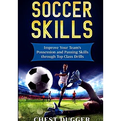 预订 Soccer Skills: Improve Your Team’s Possession and Passing Skills through Top Class Drills: 9780648399544