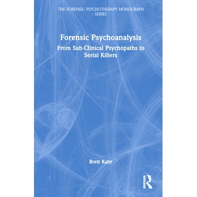 预订 Forensic Psychoanalysis: From Sub-Clinical Psychopaths to Serial Killers 法医精神分析：从亚临床精神病患者到连环杀手