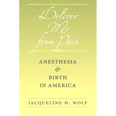 预订 Deliver Me from Pain: Anesthesia and Birth in America 让我摆脱痛苦：美国的麻醉和分娩: 9781421405728