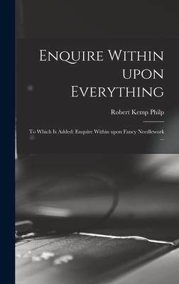 [预订]Enquire Within Upon Everything: to Which is Added: Enquire Within Upon Fancy Needlework ... 9781013343605