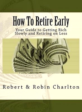 预订 How To Retire Early: Your Guide to Getting Rich Slowly and Retiring on Less: 9781724284334