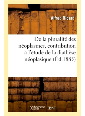 预订 De la pluralité des néoplasmes chez un même sujet et dans une même famille 同一受试者和同一家族中存在多种肿瘤: