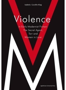预订 Violence in Early Modernist Fiction: The Secret Agent, Tarr, and Woman in Love: 9788323332329
