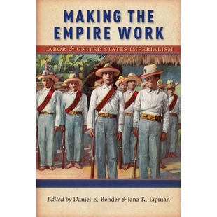 预订 Making the Empire Work : Labor and United States Imperialism 使帝国运作:劳工与美帝国主义(平装): 9781479856220